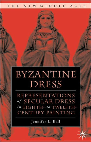 Byzantine Dress: Representations of Secular Dress