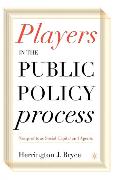 Players in the Public Policy Process: Nonprofits as Social Capital and Agents / Edition 2