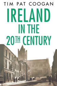 Title: Ireland in the Twentieth Century, Author: Tim Pat Coogan