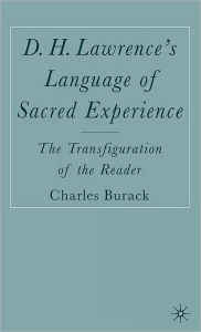 Title: D. H. Lawrence's Language of Sacred Experience: The Transfiguration of the Reader, Author: C. Burack