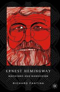 Title: Ernest Hemingway: Machismo and Masochism, Author: R. Fantina