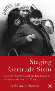 Title: Staging Gertrude Stein: Absence, Culture, and the Landscape of American Alternative Theatre, Author: L. Durham