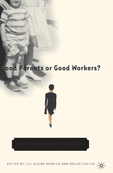 Good Parents or Good Workers?: How Policy Shapes Families' Daily Lives