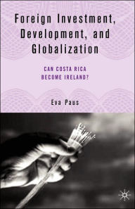 Title: Foreign Investment, Development, and Globalization: Can Costa Rica Become Ireland?, Author: E. Paus
