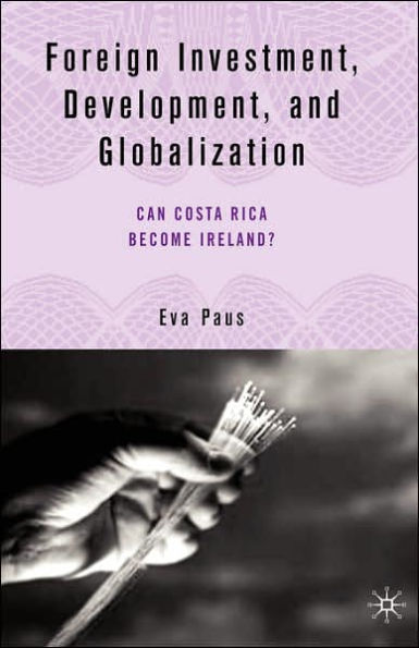 Foreign Investment, Development, and Globalization: Can Costa Rica Become Ireland?