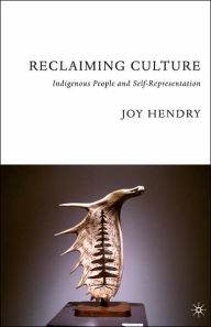 Title: Reclaiming Culture: Indigenous People and Self-Representation / Edition 1, Author: J. Hendry