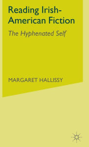 Title: Reading Irish-American Fiction: The Hyphenated Self, Author: M. Hallissy