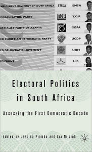 Title: Electoral Politics in South Africa: Assessing the First Democratic Decade, Author: J. Piombo