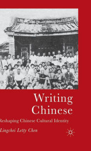 Title: Writing Chinese: Reshaping Chinese Cultural Identity, Author: L.  Chen