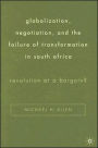 Globalization, Negotiation, and the Failure of Transformation in South Africa: Revolution at a Bargain?