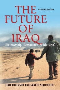 Title: Future of Iraq: Dictatorship, Democracy or Division? / Edition 2, Author: Liam Anderson