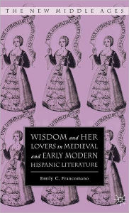 Wisdom and Her Lovers in Medieval and Early Modern Hispanic Literature