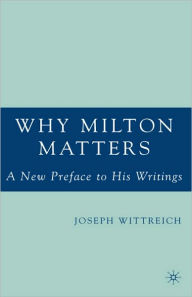 Title: Why Milton Matters: A New Preface to His Writings, Author: J. Wittreich