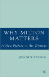 Alternative view 1 of Why Milton Matters: A New Preface to His Writings