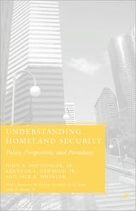 Title: Understanding Homeland Security: Policy, Perspectives, and Paradoxes / Edition 1, Author: J. Noftsinger