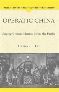 Title: Operatic China: Staging Chinese Identity Across the Pacific, Author: D. Lei