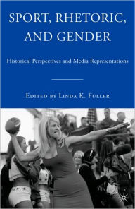 Title: Sport, Rhetoric, and Gender: Historical Perspectives and Media Representations, Author: L. Fuller