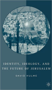 Title: Identity, Ideology and the Future of Jerusalem, Author: D. Hulme