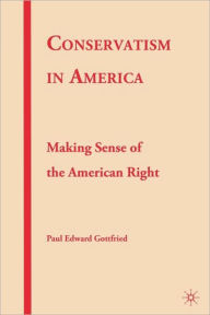 Title: Conservatism in America: Making Sense of the American Right, Author: P. Gottfried