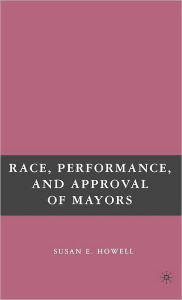 Title: Race, Performance, and Approval of Mayors, Author: S. Howell