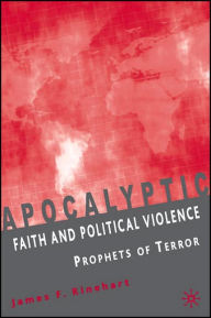 Title: Apocalyptic Faith and Political Violence: Prophets of Terror, Author: J. Rinehart