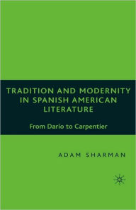 Tradition and Modernity in Spanish-American Literature: From Darío to Carpentier