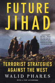 Title: Future Jihad: Terrorist Strategies against the West, Author: Walid Phares