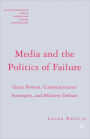 Media and the Politics of Failure: Great Powers, Communication Strategies, and Military Defeats / Edition 1
