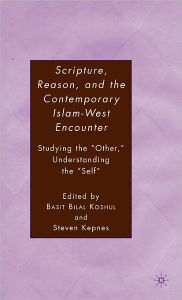 Title: Scripture, Reason, and the Contemporary Islam-West Encounter: Studying the 