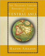 Title: Palgrave Concise Historical Atlas of Central Asia, Author: R. Abazov