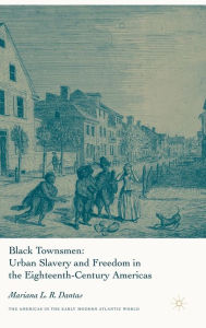 Title: Black Townsmen: Urban Slavery and Freedom in the Eighteenth-Century Americas / Edition 1, Author: M. Dantas