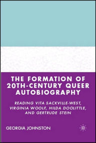 Title: The Formation of 20th-Century Queer Autobiography: Reading Vita Sackville-West, Virginia Woolf, Hilda Doolittle, and Gertrude Stein, Author: G. Johnston