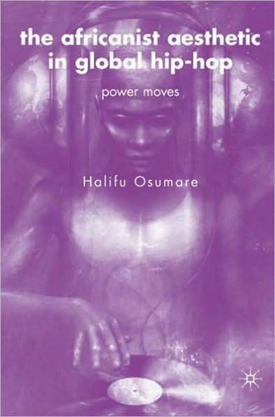 The Africanist Aesthetic in Global Hip-Hop: Power Moves