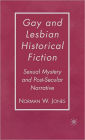 Gay and Lesbian Historical Fiction: Sexual Mystery and Post-Secular Narrative / Edition 1