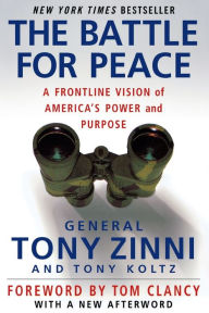 Title: The Battle for Peace: A Frontline Vision of America's Power and Purpose, Author: Tony Zinni