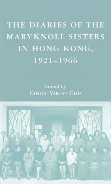 The Diaries of the Maryknoll Sisters in Hong Kong, 1921-1966