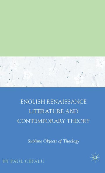 English Renaissance Literature and Contemporary Theory: Sublime Objects of Theology