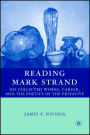 Reading Mark Strand: His Collected Works, Career, and the Poetics of the Privative