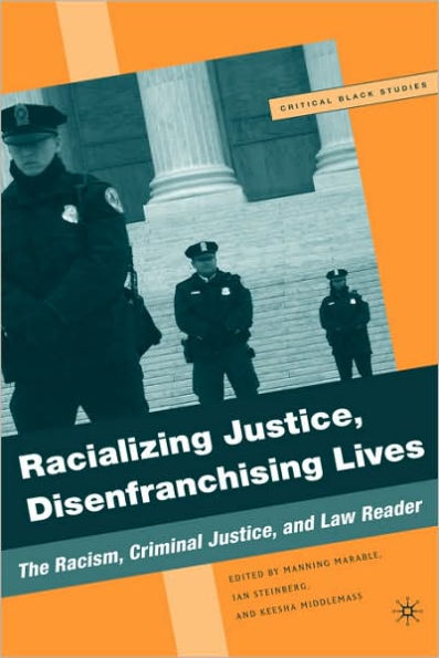 Racializing Justice, Disenfranchising Lives: The Racism, Criminal Justice, and Law Reader / Edition 1