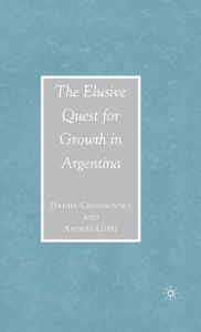 Title: The Elusive Quest for Growth in Argentina, Author: D. Chudnovsky