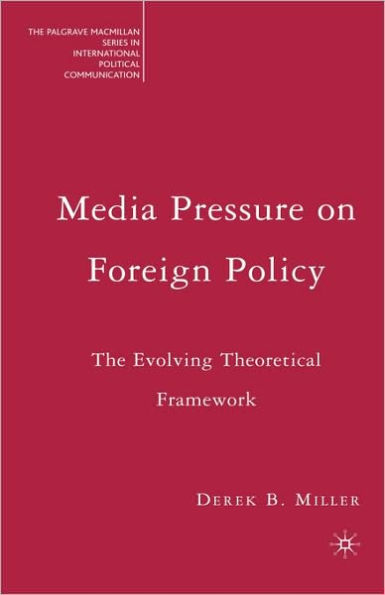 Media Pressure on Foreign Policy: The Evolving Theoretical Framework