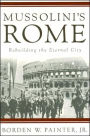 Mussolini's Rome: Rebuilding the Eternal City