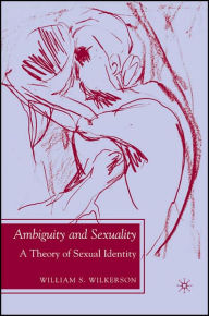 Title: Ambiguity and Sexuality: A Theory of Sexual Identity, Author: W. Wilkerson