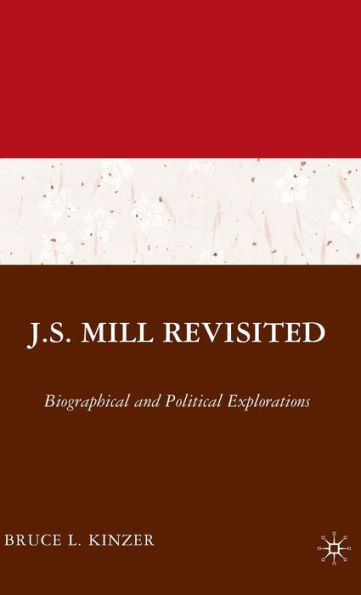 J.S. Mill Revisited: Biographical and Political Explorations / Edition 1