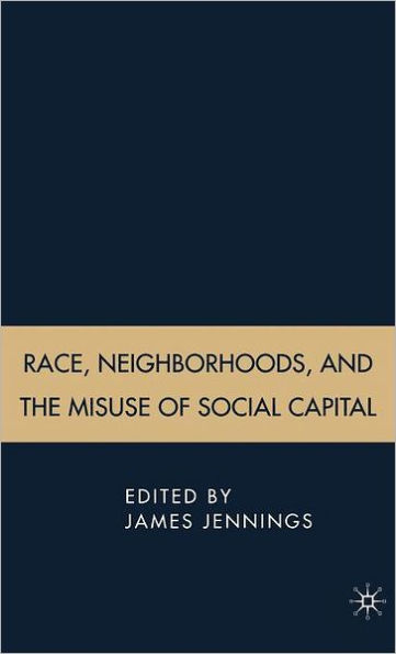 Race, Neighborhoods, and the Misuse of Social Capital / Edition 1