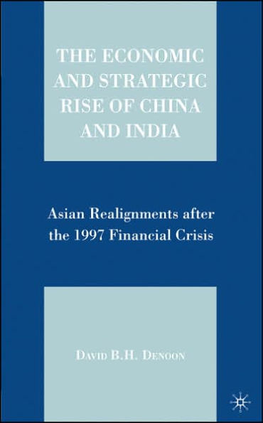 The Economic and Strategic Rise of China and India: Asian Realignments after the 1997 Financial Crisis