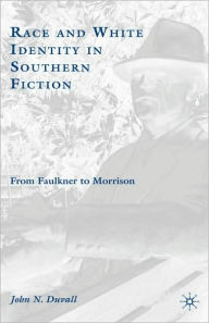 Title: Race and White Identity in Southern Fiction: From Faulkner to Morrison, Author: J. Duvall