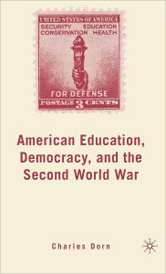 Title: American Education, Democracy, and the Second World War, Author: C. Dorn