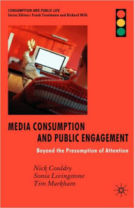 Title: Media Consumption and Public Engagement: Beyond the Presumption of Attention, Author: N. Couldry