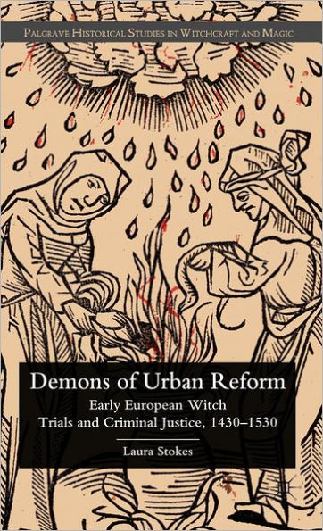 Demons of Urban Reform: Early European Witch Trials and Criminal Justice, 1430-1530